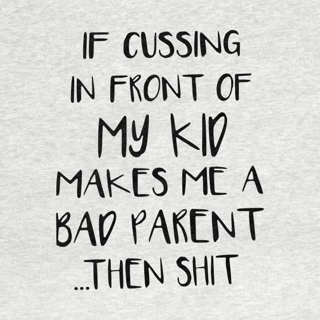 If Cussing In Front Of My Kid Makes Me A Bad Parent Then Shit Mom Son by hathanh2